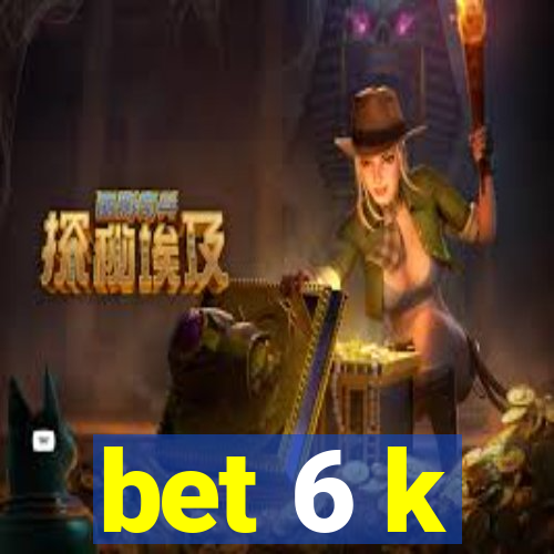 bet 6 k